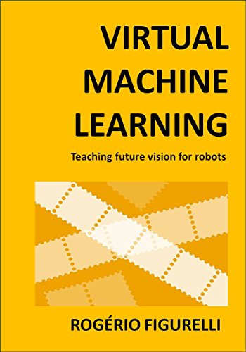 Capa do livro: Virtual Machine Learning: Teaching future vision for robots - Ler Online pdf