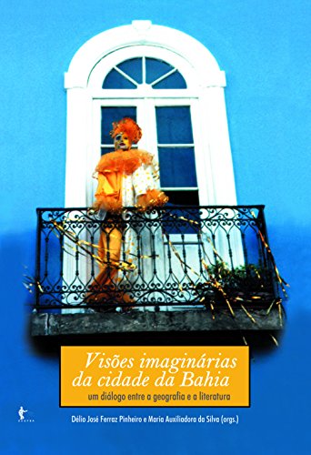 Capa do livro: Visões imaginárias da cidade da Bahia: um diálogo entre geografia e a literatura - Ler Online pdf