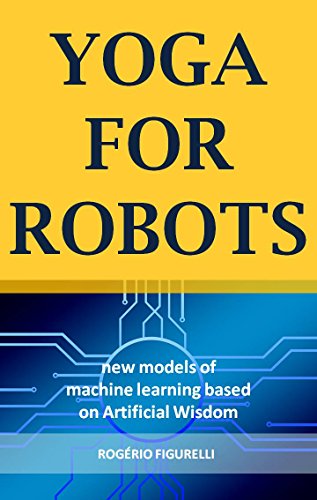 Capa do livro: Yoga for Robots: New models of machine learning based on Artificial Wisdom - Ler Online pdf
