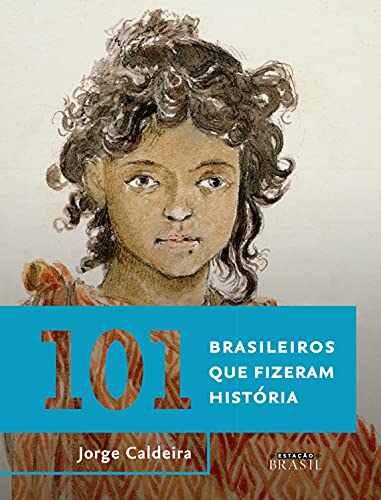 Livro PDF 101 brasileiros que fizeram história (Coleção Brasil 101)