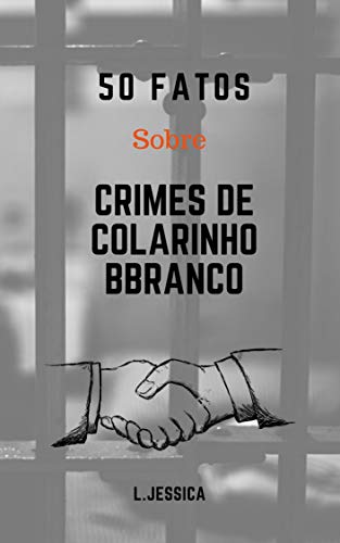 Livro PDF 50 Fatos Sobre Crimes De Colarinho Branco