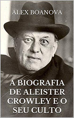 Livro PDF: A BIOGRAFIA DE ALEISTER CROWLEY E O SEU CULTO