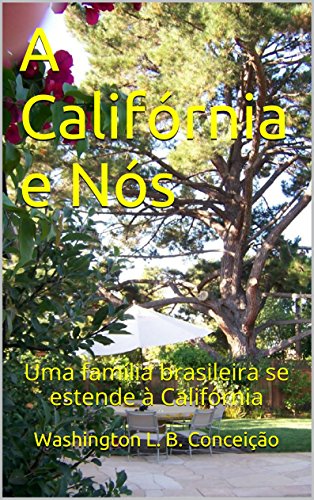 Capa do livro: A Califórnia e Nós: Uma família brasileira se estende à Califórnia - Ler Online pdf
