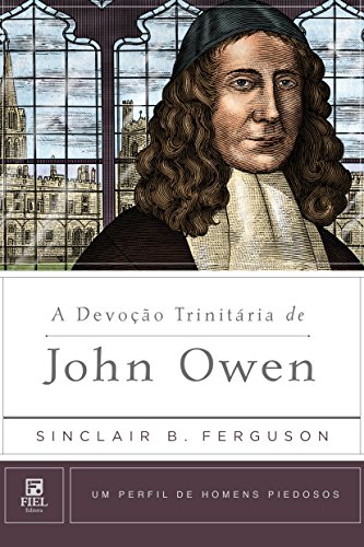 Capa do livro: A Devoção Trinitária de John Owen (Um Perfil de Homens Piedosos) - Ler Online pdf