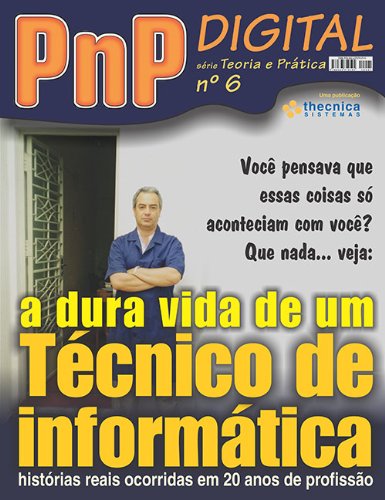 Livro PDF A dura vida de um técnico de informática – PnP Digital série Teoria e Prática nº 6