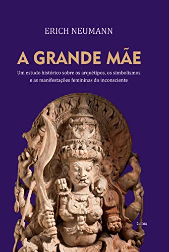 Capa do livro: A grande mãe: Um estudo histórico sobre os arquétipos, simbolismos e as manifestações femininas do inconsciente - Ler Online pdf