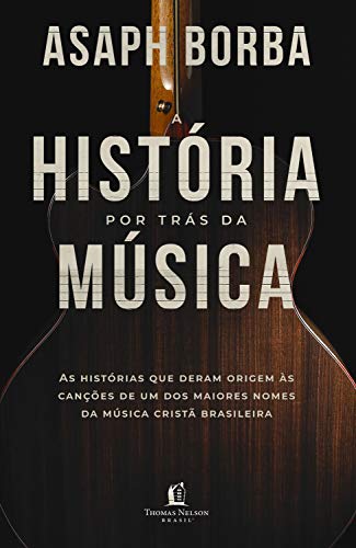Livro PDF A história por trás da música: As histórias que deram origem às canções que marcaram a música cristã brasileira