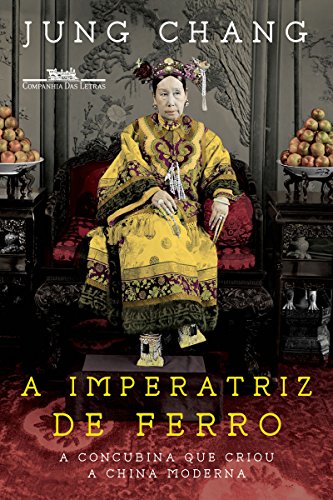 Capa do livro: A imperatriz de ferro: A concubina que criou a China moderna - Ler Online pdf