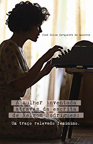 Livro PDF: A mulher inventada através da escrita de Nelson Rodrigues: um traço revelado Feminino