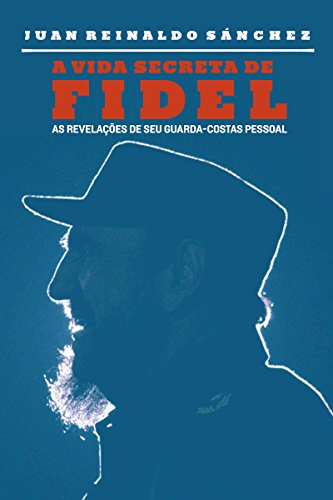 Livro PDF: A vida secreta de Fidel: As revelações de seu guarda-costas pessoal