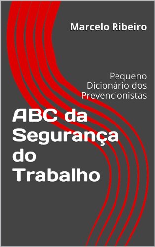 Capa do livro: ABC da Segurança do Trabalho: Pequeno Dicionário dos Prevencionistas - Ler Online pdf