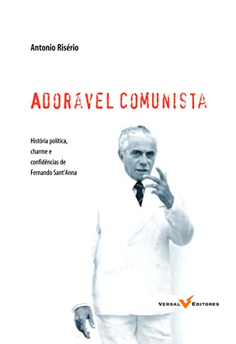 Capa do livro: Adorável Comunista: História, política, charme e confidências de Fernando Sant’Anna - Ler Online pdf