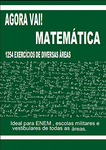 Livro PDF Agora Vai! Matemática: 1254 exercicios para vestibulares e ENEM