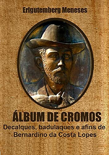 Capa do livro: ÁLBUM DE CROMOS: Decalques, badulaques e afins de Bernardino da Costa - Ler Online pdf