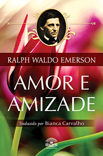 Capa do livro: Amor e Amizade – Ensaios de Ralph Waldo Emerson - Ler Online pdf