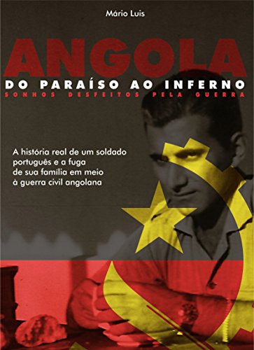 Livro PDF: Angola – Do Paraíso ao Inferno: Sonhos Desfeitos pela Guerra