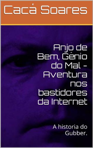 Livro PDF: Anjo de Bem, Gênio do Mal – Aventura nos bastidores da Internet