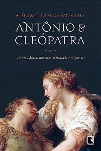 Capa do livro: Antônio e Cleópatra: a história dos amantes mais famosos da Antiguidade - Ler Online pdf
