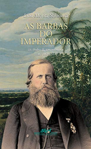 Livro PDF As barbas do imperador: D. Pedro II, um monarca nos trópicos