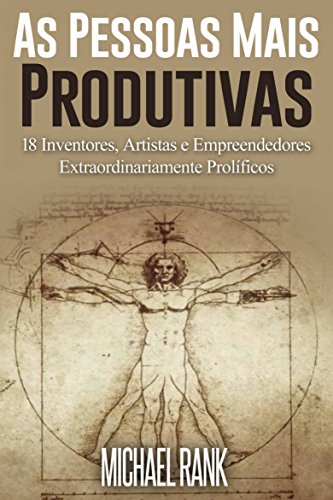 Livro PDF As Pessoas Mais Produtivas: 18 Inventores, Artistas e Empreendedores Extraordinariamente Prolíficos