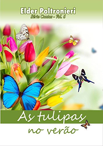 Livro PDF As tulipas no verão: Série Contos Vol.6