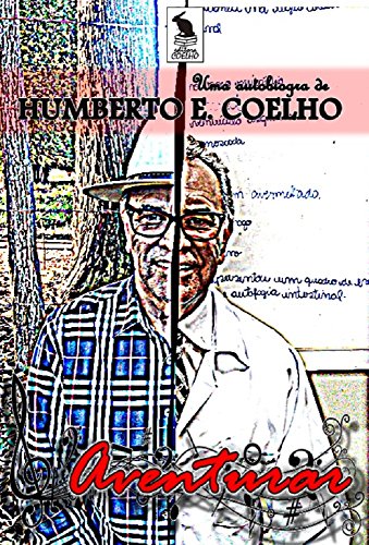 Capa do livro: AVENTURAR: UMA AUTOBIOGRAFIA DE HUMBERTO EUSTÁQUIO COELHO - Ler Online pdf