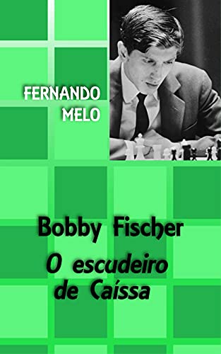 Livro PDF Bobby Fischer – O escudeiro de Caíssa