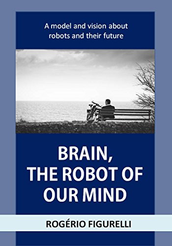 Capa do livro: Brain, the robot of our Mind: A model and vision about robots and their future - Ler Online pdf