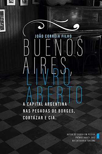 Capa do livro: Buenos Aires, livro aberto: A capital argentina nas pegadas de Borges Cortázar e cia. - Ler Online pdf