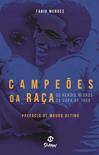 Capa do livro: Campeões da Raça: Os Heróis Negros da Copa de 1958 - Ler Online pdf