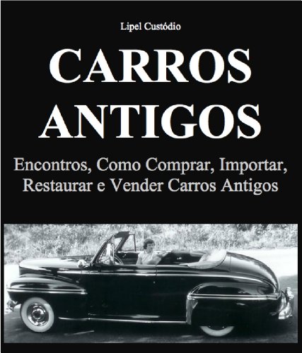 Livro PDF: Carros Antigos – Encontros, como Comprar, Importar, Restaurar e Vender Carros Antigos