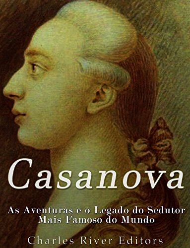Livro PDF Casanova: As Aventuras e o Legado do Sedutor Mais Famoso do Mundo