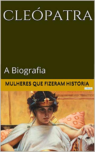 Capa do livro: CLEÓPATRA: A Biografia (Mulheres que Fizeram História) - Ler Online pdf