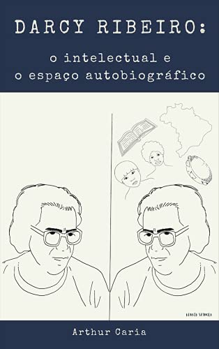 Capa do livro: Darcy Ribeiro: O intelectual e o espaço autobiográfico - Ler Online pdf