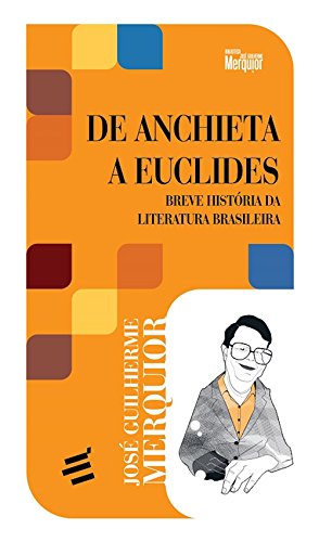 Livro PDF De Anchieta a Euclides: Breve história da literatura brasileira (Biblioteca José Guilherme Merquior)