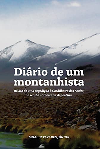 Livro PDF: Diário de um montanhista: Relato de uma expedição à cordilheira dos Andes, na região noroeste da Argentina.