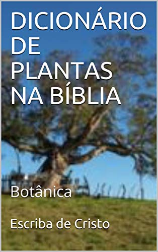 Livro PDF DICIONÁRIO DE PLANTAS NA BÍBLIA: Botânica