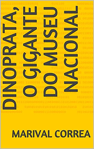 Capa do livro: Dinoprata, o gigante do Museu Nacional (O Jurassic Park Caipira) - Ler Online pdf