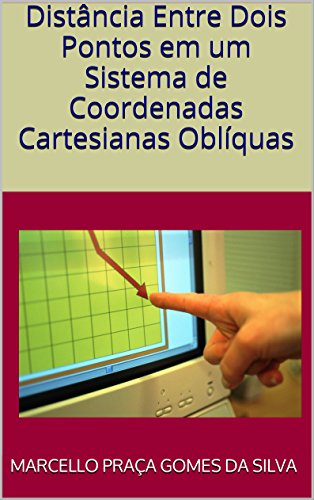 Capa do livro: Distância Entre Dois Pontos em um Sistema de Coordenadas Cartesianas Oblíquas - Ler Online pdf
