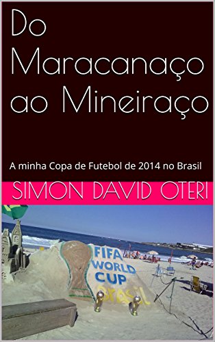 Livro PDF Do Maracanaço ao Mineiraço: A minha Copa de Futebol de 2014 no Brasil
