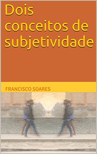 Livro PDF: Dois conceitos de subjetividade (A subjetividade poética Livro 1)