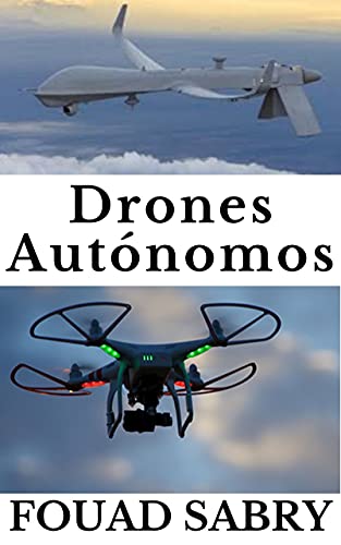 Capa do livro: Drones Autónomos: Da Guerra De Combate Ao Tempo Previsto (Enciclopédia De Tecnologias Emergentes (Portuguese) Livro 5) - Ler Online pdf