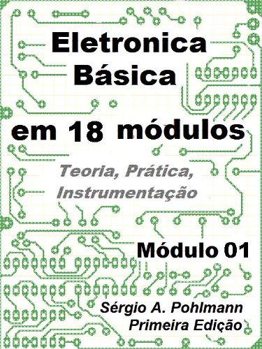 Capa do livro: Eletrônica Básica – Módulo 01 (Curso de Eletronica Básica em 18 Módulos Livro 1) - Ler Online pdf