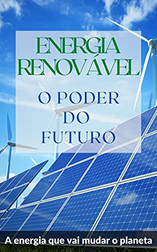 Livro PDF Energia Renovável: O poder do futuro