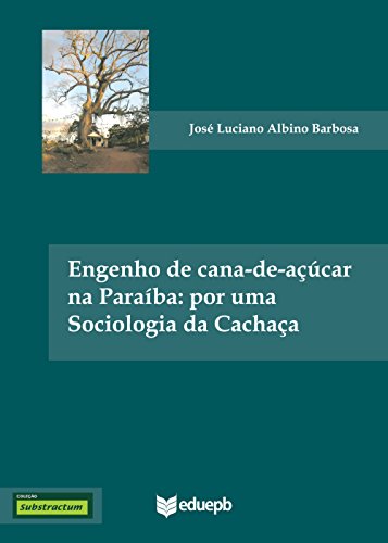Capa do livro: Engenho de cana-de-açúcar na Paraíba: por uma sociologia da cachaça (Substractum) - Ler Online pdf