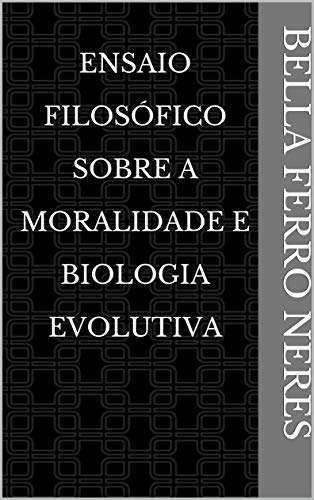 Livro PDF Ensaio Filosófico Sobre A Moralidade e Biologia Evolutiva