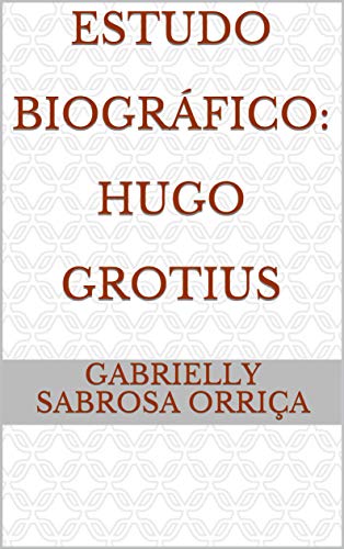 Capa do livro: Estudo Biográfico: Hugo Grotius - Ler Online pdf