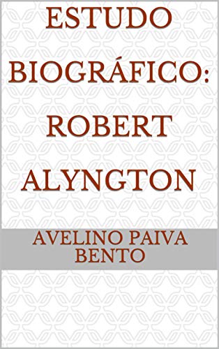 Livro PDF: Estudo Biográfico: Robert Alyngton