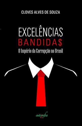 Livro PDF Excelências Bandidas: O Império da Corrupção no Brasil