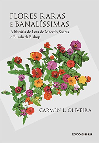 Livro PDF Flores raras e banalíssimas: A história de Lota de Macedo Soares e Elizabeth Bishop